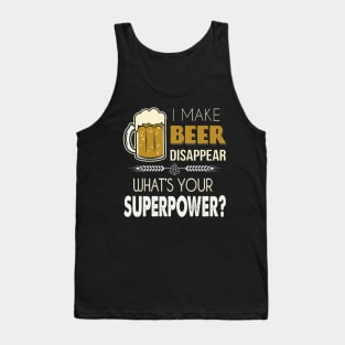 I Make Beer Disappear, What's Your Superpower? Tank Top